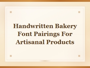 Handwritten Bakery Font Pairings for Artisanal Products and Packaging Design