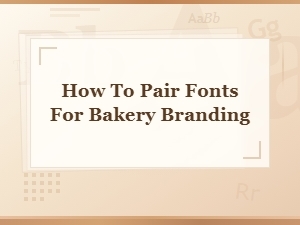 Bakery Font Pairing Ideas for Beautiful Branding