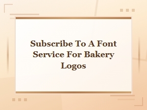 Subscribe to a Font Service for Bakery Logos