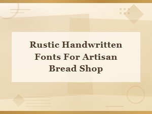 Rustic Handwritten Fonts for Artisan Bread Shop Bakery Logos