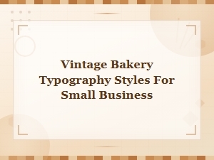 Vintage Rustic Bakery Fonts and Typography Styles for Small Business Branding